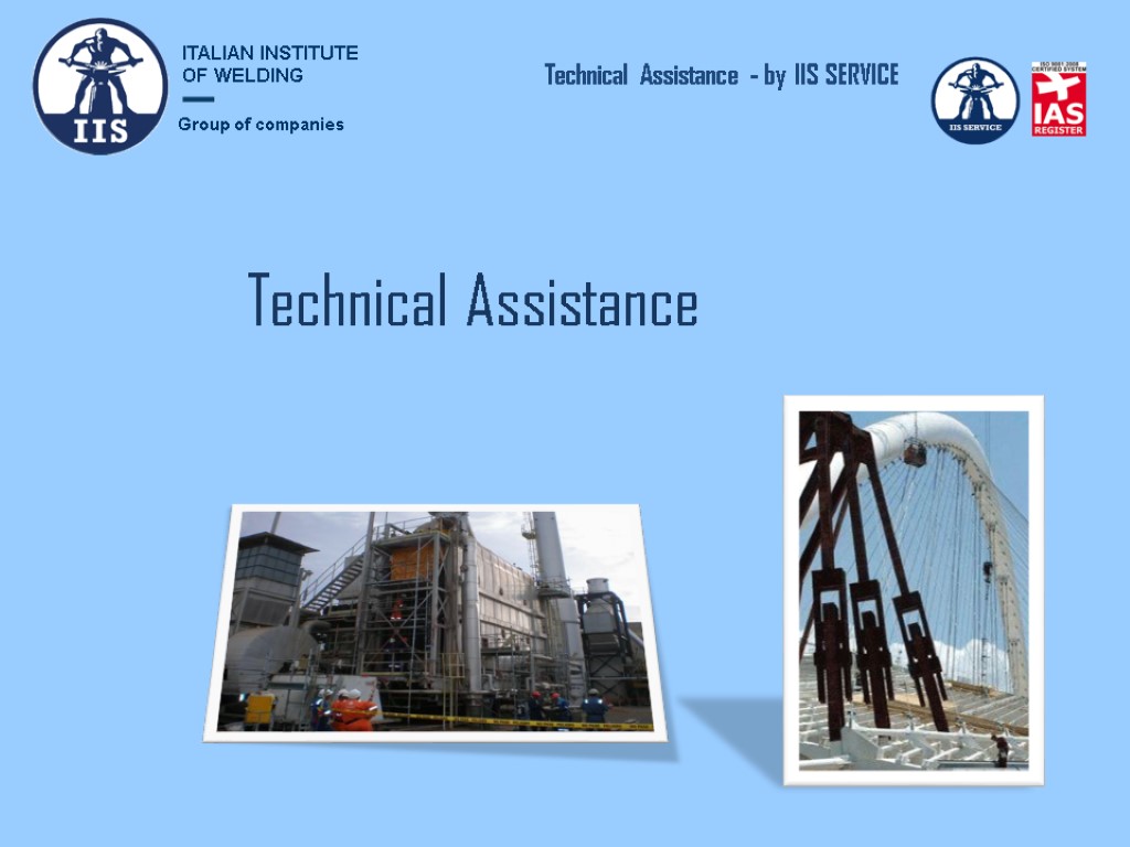 Technical Assistance Technical Assistance - by IIS SERVICE Group of companies ITALIAN INSTITUTE OF